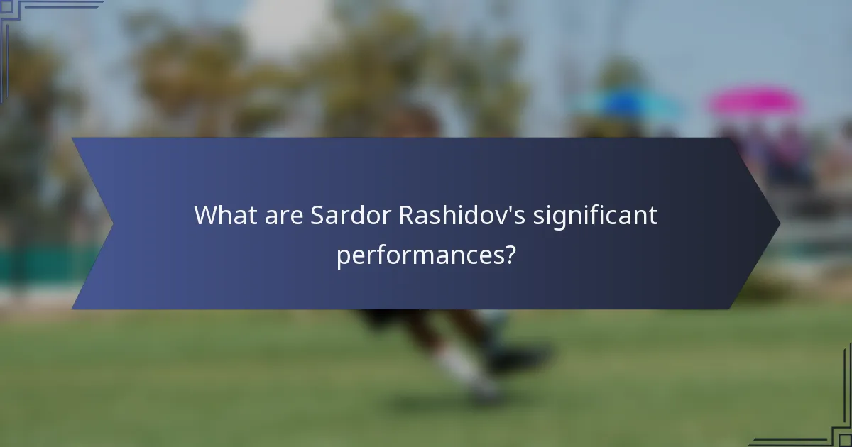 What are Sardor Rashidov's significant performances?