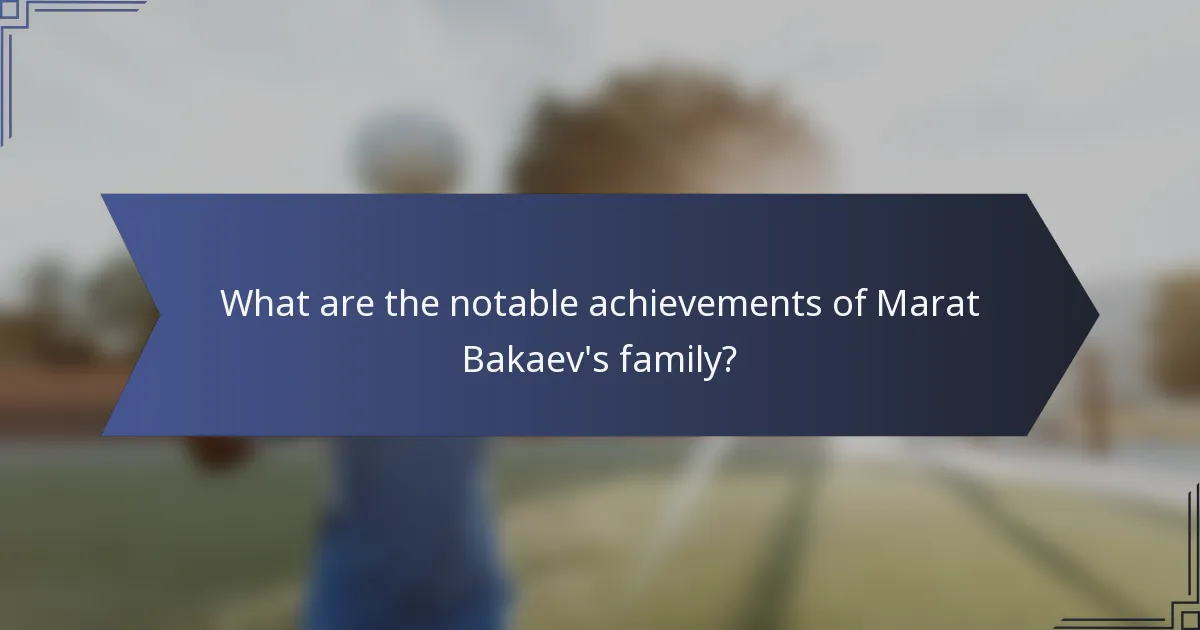 What are the notable achievements of Marat Bakaev's family?