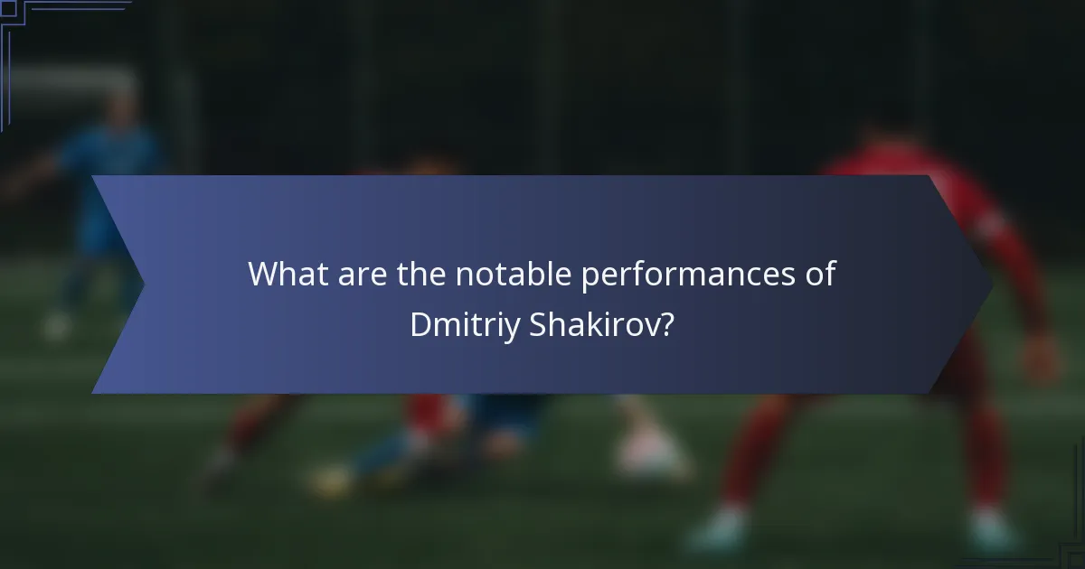What are the notable performances of Dmitriy Shakirov?