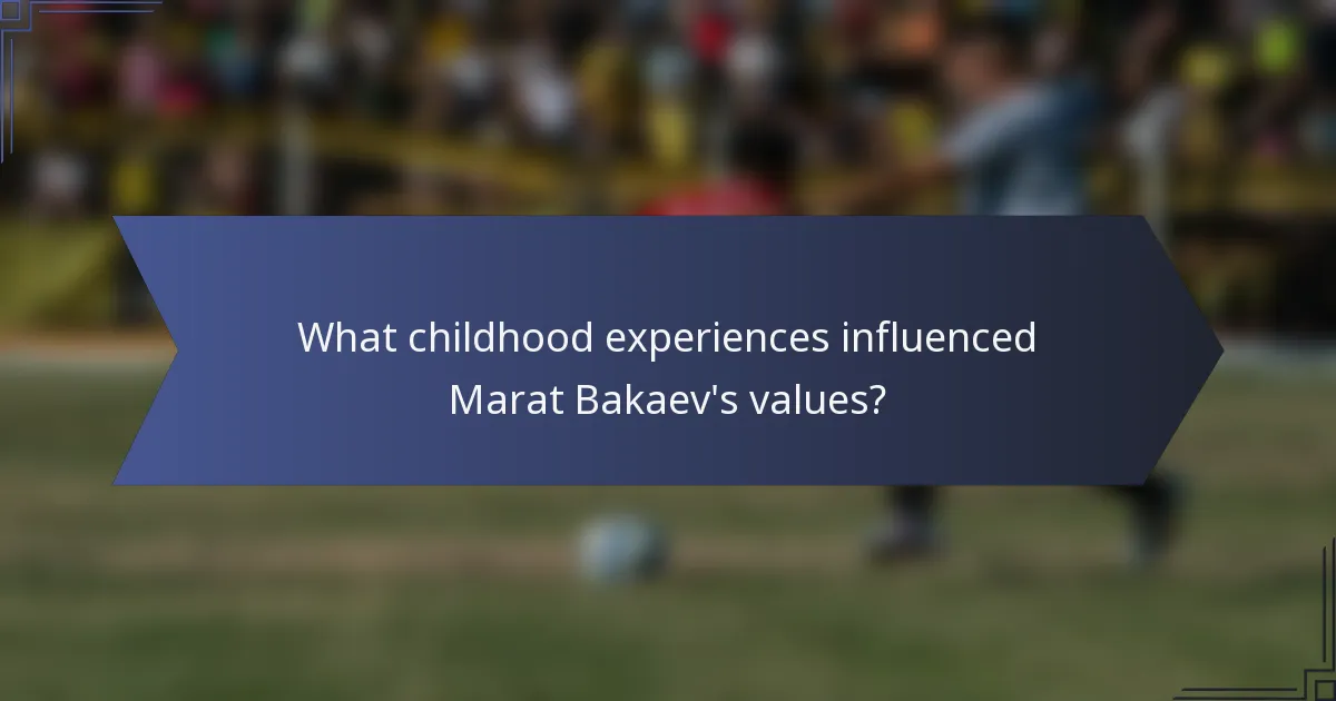 What childhood experiences influenced Marat Bakaev's values?