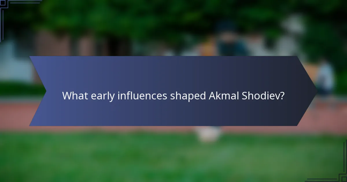 What early influences shaped Akmal Shodiev?