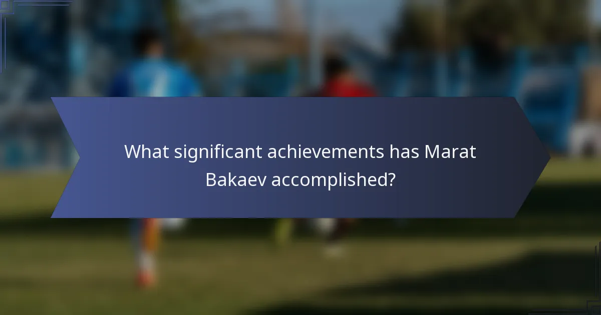 What significant achievements has Marat Bakaev accomplished?