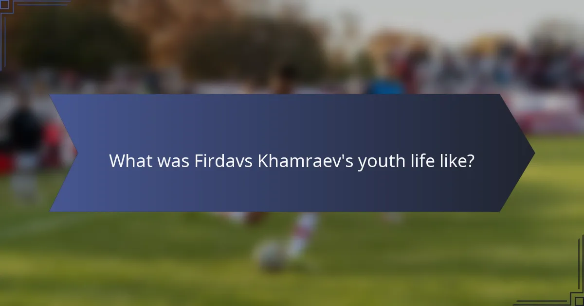 What was Firdavs Khamraev's youth life like?