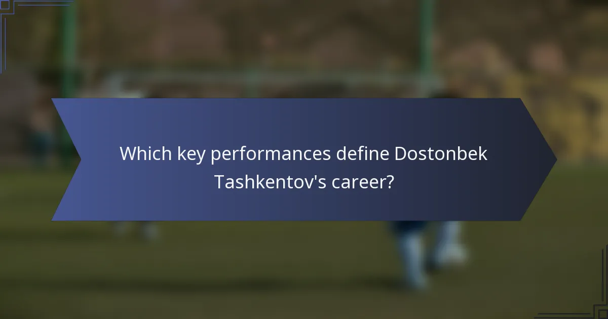 Which key performances define Dostonbek Tashkentov's career?
