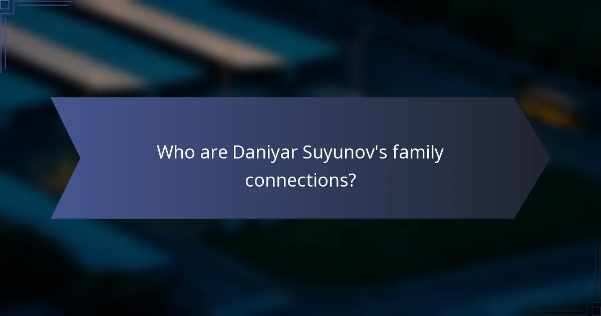 Who are Daniyar Suyunov's family connections?